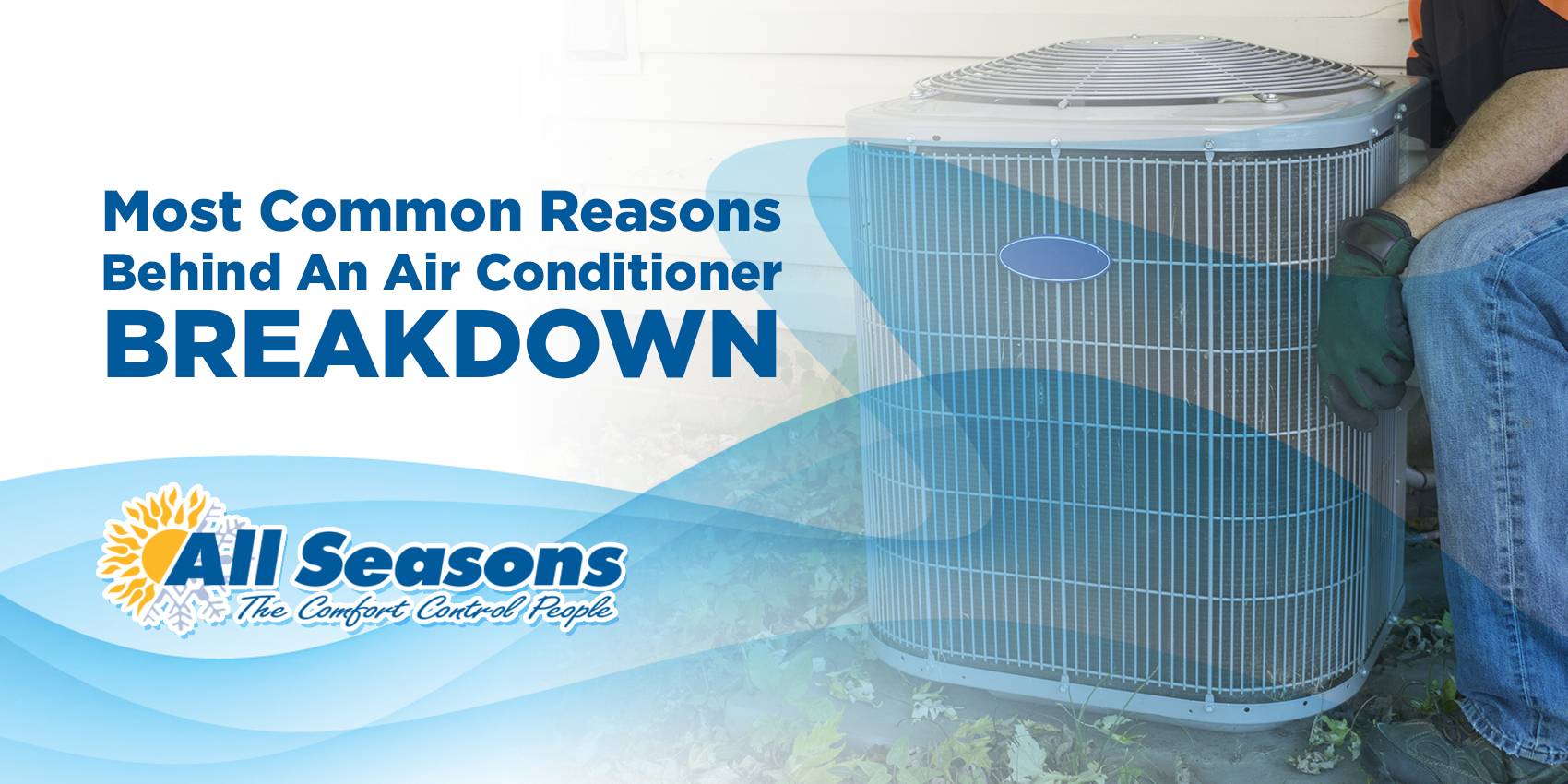Most Common Reasons Behind An Air Conditioner Breakdown