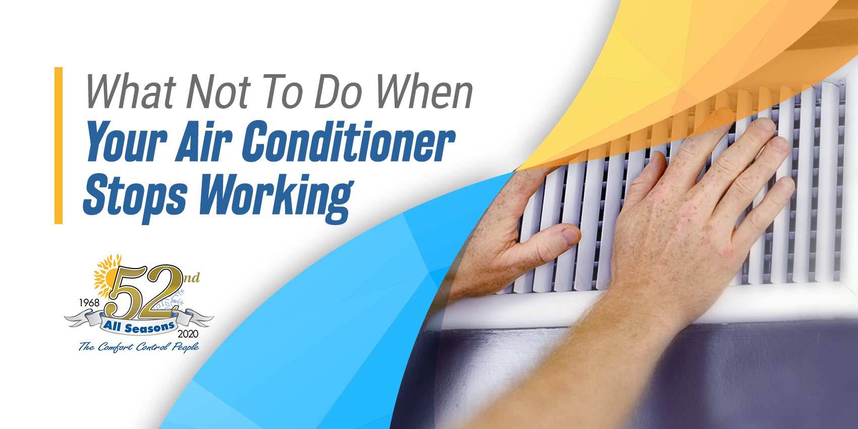 What Not To Do When Your Air Conditioner Stops Working